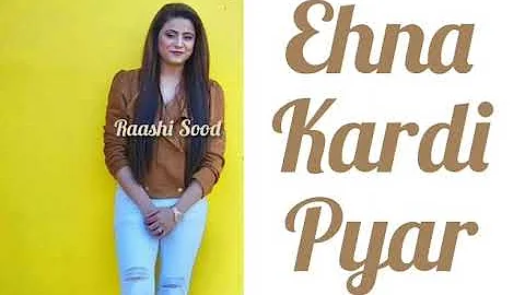 Ehna Kardi Pyar(Cover Song)Raashi Sood_-Full Song_-Highest Punjab Lyricist _-Kaler Chhalla Satnam_KK