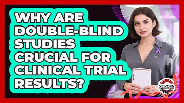Why Are Double-blind Studies Crucial For Clinical Trial Results? - Strong Survivors Network