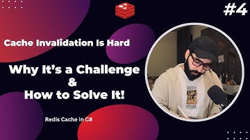 4. Cache Invalidation is Hard! Challenges & Best Practices