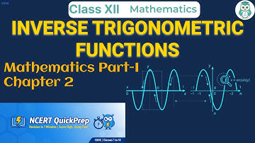 INVERSE TRIGONOMETRIC FUNCTIONS | Class XII | Mathematics | NCERT