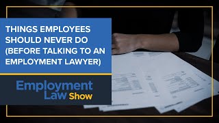 Things employees should never do before talking to a lawyer  Employment Law Show: S6 E13
