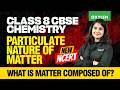 Class 8 CBSE Chemistry | Particulate Nature of Matter | Xylem Class 8 CBSE