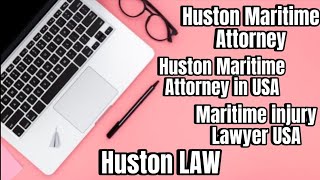 Huston Maritime Attorney | Huston Maritime Attorney in USA | Maritime injury Lawyer USA | Huston LAW