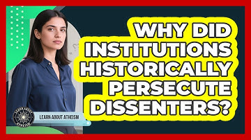 Why did institutions historically persecute dissenters?