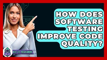 How Does Software Testing Improve Code Quality? - Next LVL Programming