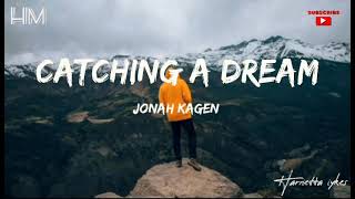 CATCHING A DREAM _ JONAH KAGEN (Lyric)