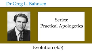 Dr Greg Bahnsen - Practical Apologetics: Evolution (Part 3)