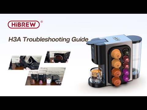 HiBREW | Troubleshooting Guide H3A 5in1 Capsule Espresso Machine