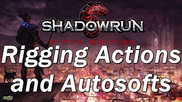SHADOWRUN 4th Edition Episode 54 | Rigging Actions and Autosofts