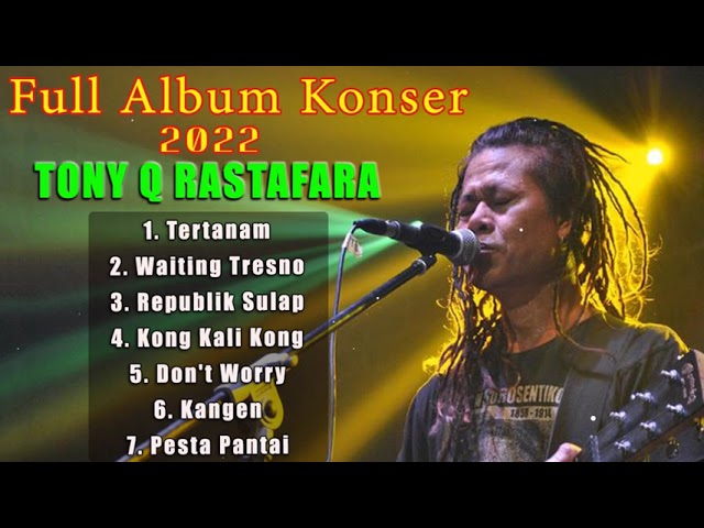 Full Album Konser Tony Q Rastafara 2022 class=