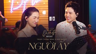 Người Ấy Liveband ver. | Hoà Minzy x Trịnh Thăng Bình | Talkshow Chuyện Chúng Ta |