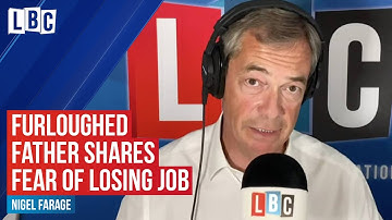 Furloughed father shares fear of losing job with Nigel Farage | LBC