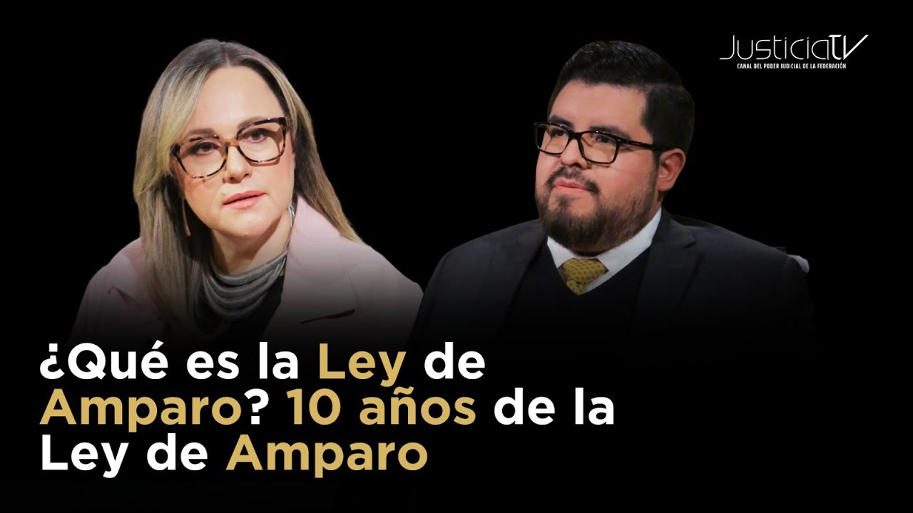 ¿Qué es la Ley de Amparo? Programa Especial: 10 años de la Ley de Amparo