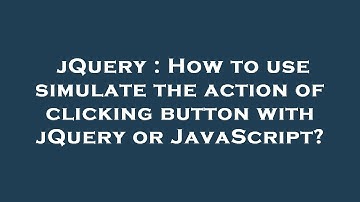 jQuery : How to use simulate the action of clicking button with jQuery or JavaScript?