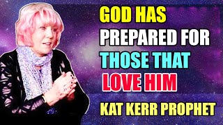 Kat Kerr URGENT MESSAGE: God has prepared for those that love him (JAN 5, 2023)