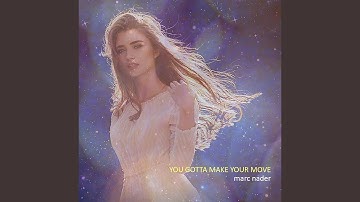 You Gotta Make Your Move