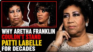 Why Aretha Franklin Couldn’t Stand Patti LaBelle For Decades