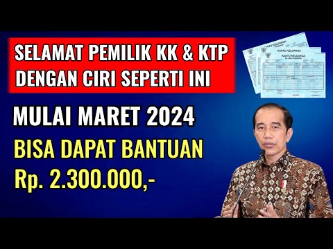 SELAMAT UNTUK PEMILIK KK DAN KTP DENGAN CIRI SEPERTI INI MULAI MARET 2024 DAPAT BANTUAN RP 2,3 JUTA