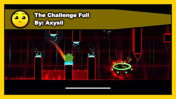 Geometry Dash - The Challenge Full by Axysii 100% Complete