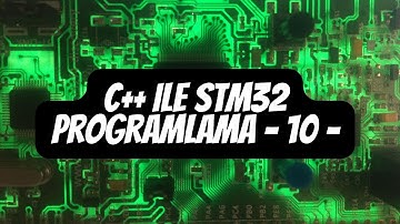 C++ Programlama Diliyle STM32 Sürücü Yazma ve Programlama - Bölüm 10