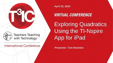 2020 Virtual T³IC : Exploring Quadratics Using the TI-Nspire App for iPad