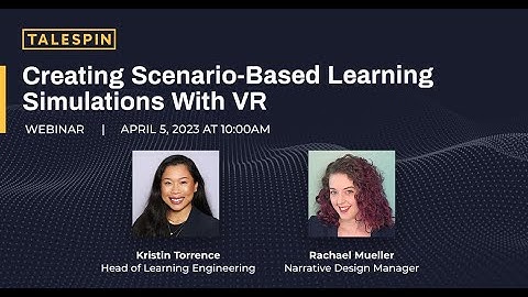 Webinar: Creating Scenario-Based Learning Simulations with VR