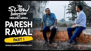 Paresh Rawal | The Slow Interview with Neelesh Misra | Part 1