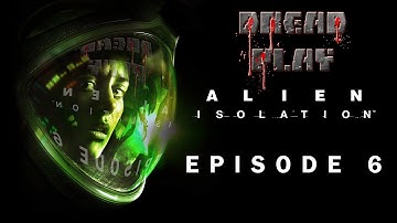 Alien Isolation EP6: You always know a Working Joe