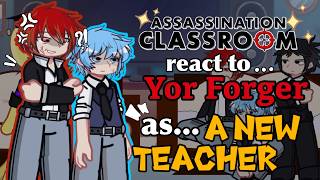 Assassination Classroom React to Yor Forger as a New Teacher // Gacha React