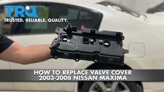 How To Replace Valve Cover 2003-08 Nissan Maxima