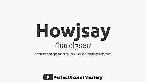 How to Pronounce HOWJSAY | IPL | Definition | Perfect Accent Mastery