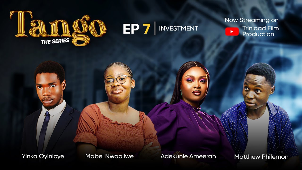 The Investment - TANGO SERIES | Eps 7 | Starr. Matthew Philemon, Ameerah Adekunle, Mabel Nwaoliwe.
