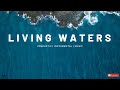 2 Hour-Prophetic Instrumental Worship | LIVING WATERS | Instrumental Worship | Prayer and Meditation