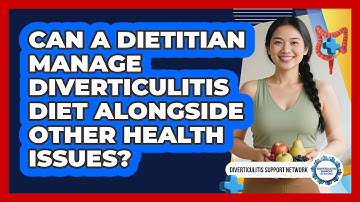 Can A Dietitian Manage Diverticulitis Diet Alongside Other Health Issues?