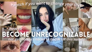how to become UNRECOGNIZABLE this summer: glow-up tips that *actually work* to start NOW