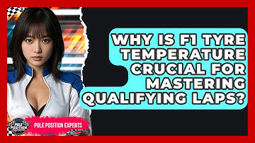 Why Is F1 Tyre Temperature Crucial For Mastering Qualifying Laps? - Pole Position Experts