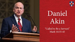 Daniel Akin | "Called to Be a Servant"