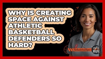 Why Is Creating Space Against Athletic Basketball Defenders So Hard? - The Basketball Xpert