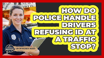 How Do Police Handle Drivers Refusing ID At A Traffic Stop? - Law Enforcement Insider