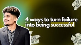 4 STEPS TO TURN FAILURE INTO SUCCESS