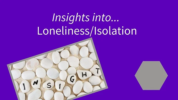 Insight into loneliness and isolation