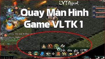 Hướng Dẫn Quay Màn Hình Game Võ Lâm Truyền Kỳ 1 Bằng Chức Năng Quay Video Của Game Rất Là Dễ
