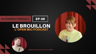 Le Brouillon, L'Open Mic Podcast. Épisode 46 - Alexandra Thibeault