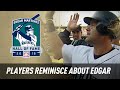 Players Reminisce about Edgar Martinez