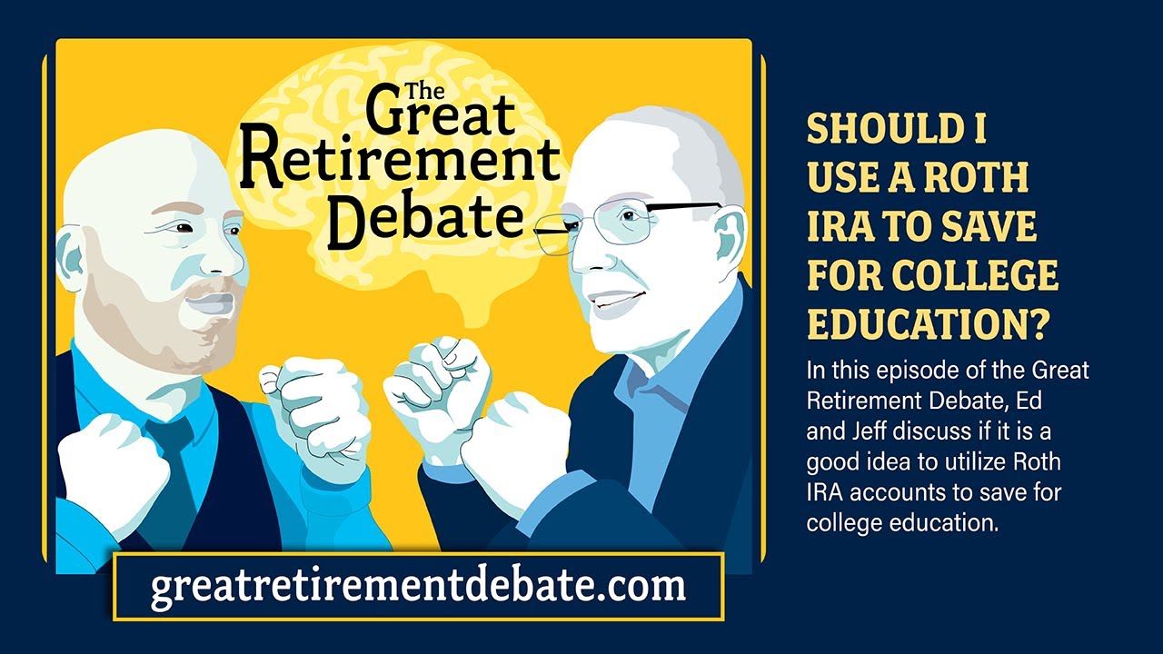 The Great Retirement Debate: S2, Ep. 7: Should I Use a Roth IRA to Save for College Education?