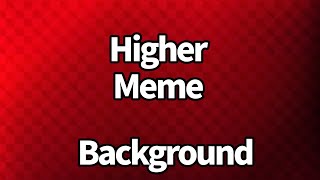 Higher meme (background)