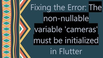 Fixing the Error: The non-nullable variable 