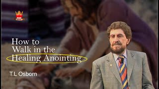 T L Osborn  HOW TO WALK IN THE HEALING ANOINTING
