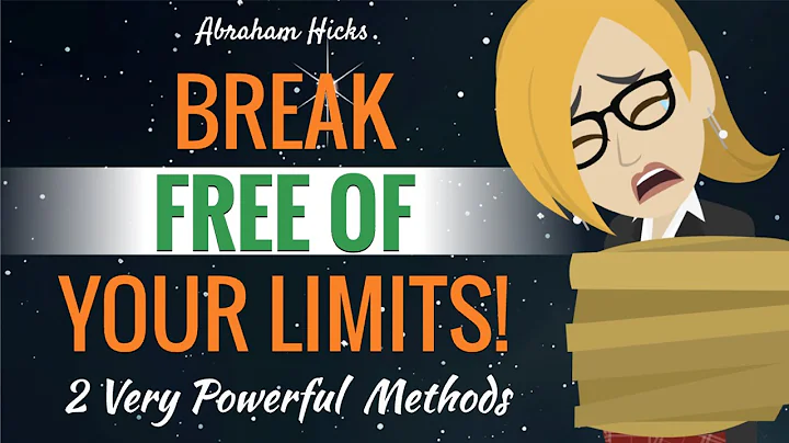 BREAK FREE Of Your Limits! 2 Very Powerful Methods - Abraham Hicks