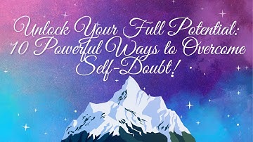 Unlock Your Full Potential: 10 Ways to Overcome Self-Doubt and Achieve Your Goals #motivational